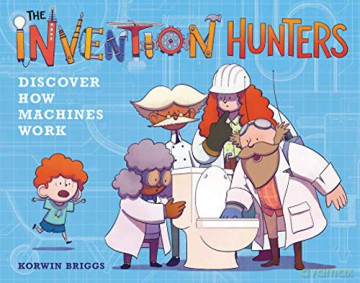 The Invention Hunters Discover How Machines Work: 1 - Korwin Briggs [KSIĄŻKA]