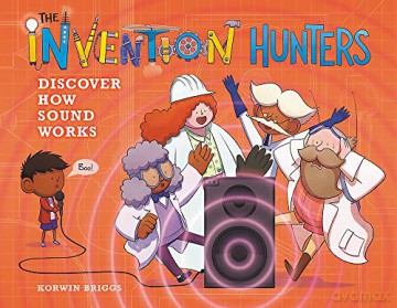 The Invention Hunters Discover How Sound Works: 4 - Korwin Briggs [KSIĄŻKA]