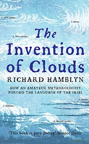 The Invention of Clouds: How an Amateur Meteorologist Forged the Language of the Skies - Hamblyn [KSIĄŻKA]