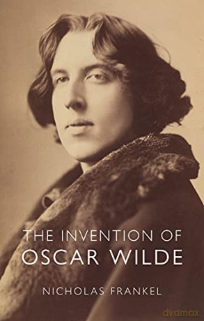 The Invention of Oscar Wilde - Nicholas Frankel [KSIĄŻKA]