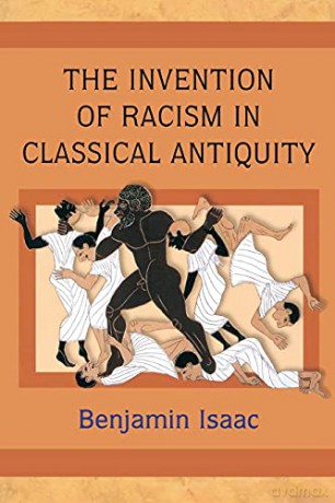 The Invention of Racism in Classical Antiquity - Benjamin Isaac [KSIĄŻKA]