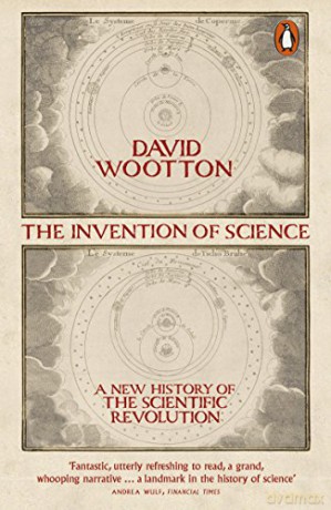 The Invention of Science: A New History of the Scientific Revolution - David Wootton [KSIĄŻKA]