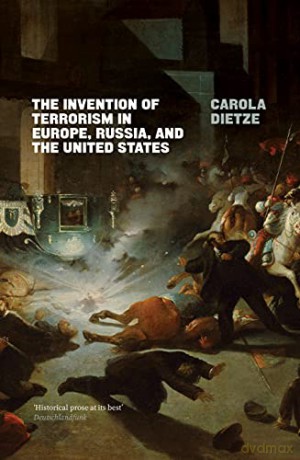The Invention of Terrorism in Europe, Russia, and the United States - Carola Dietze [KSIĄŻKA]