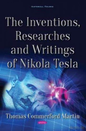 The Inventions, Researches and Writings of Nikola Tesla - Thomas Commerford Martin [KSIĄŻKA]