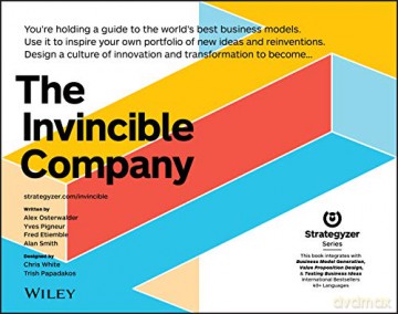 The Invincible Company: How to Constantly Reinvent Your Organization with Inspiration From the World's Best Business Models The Strategyzer Series - Alexander Osterwalder [KSIĄŻKA]