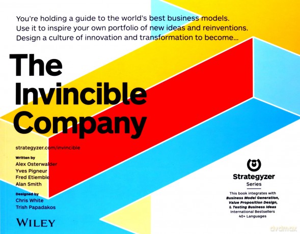 The Invincible Company: How to Constantly Reinvent Your Organization with Inspiration From the World's Best Business Models The Strategyzer Series - Alexander Osterwalder [KSIĄŻKA]