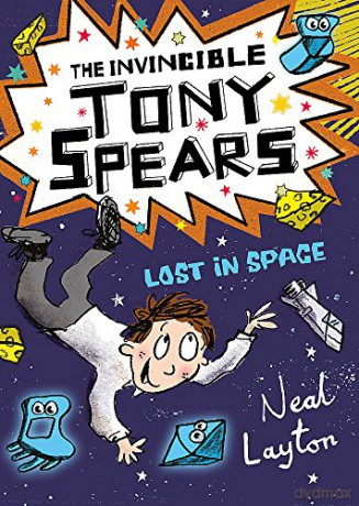 The Invincible Tony Spears: Lost in Space: Book 3 - Neal Layton [KSIĄŻKA]