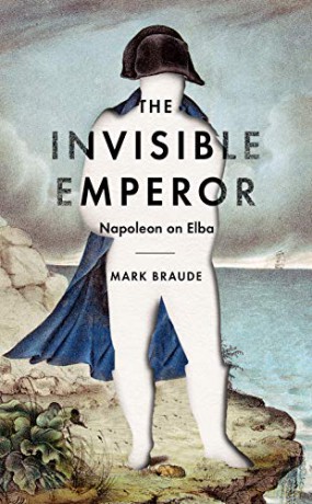 The Invisible Emperor: Napoleon on Elba - Mark Braude [KSIĄŻKA]