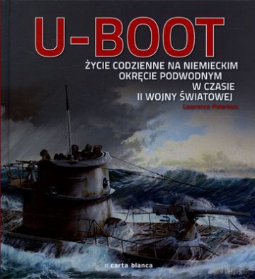 U-Boot Życie Codzienne Na Niemieckim Okręcie Podwodnym W Czasie II Wojny Światowej (twarda) - Lawrence Paterson [KSIĄŻKA]
