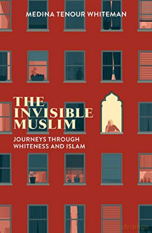 The Invisible Muslim: Journeys Through Whiteness and Islam - Medina Tenour Whiteman [KSIĄŻKA]