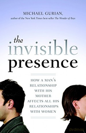 The Invisible Presence: How a Man's Relationship with His Mother Affects All His Relationships with Women - Michael Gurian [KSIĄŻKA]