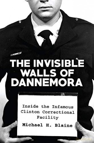 The Invisible Walls of Dannemora: Inside the Infamous Clinton Correctional Facility - Michael H. Blaine [KSIĄŻKA]