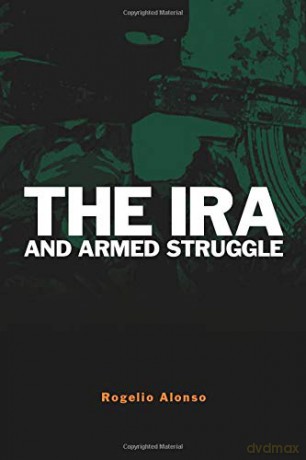 The Ira and Armed Struggle Political Violence - Rogelio Alonso [KSIĄŻKA]