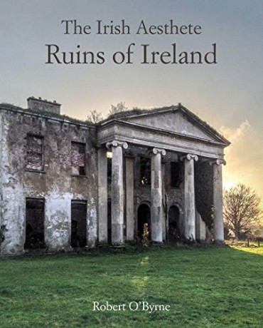 The Irish Aesthete: Ruins of Ireland - Robert O'Byrne [KSIĄŻKA]