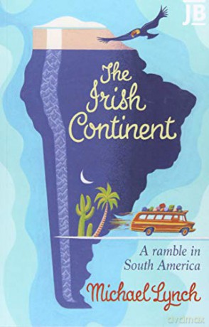 The Irish Continent: A Ramble in South America Bradt Travel Guides Travel Literature - Michael Lynch [KSIĄŻKA]
