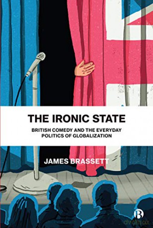 The Ironic State: British Comedy and the Everyday Politics of Globalization - Brassett [KSIĄŻKA]