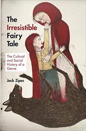 The Irresistible Fairy Tale: The Cultural and Social History of a Genre - Jack Zipes [KSIĄŻKA]