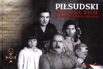 Piłsudski Burzliwe Życie W Niespokojnych Czasach (twarda) - Kazimierz Kunicki,Tomasz Ławecki,Liliana Olchowik [KSIĄŻKA]