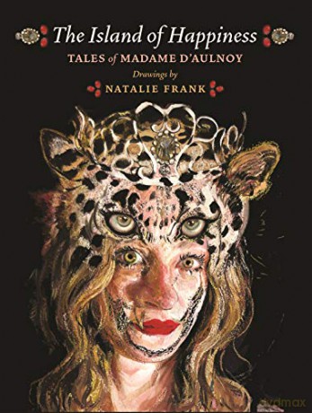 The Island of Happiness: Tales of Madame d'Aulnoy - Natalie Frank [KSIĄŻKA]