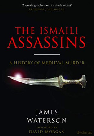 The Ismaili Assassins: A History of Medieval Murder - James Waterson [KSIĄŻKA]