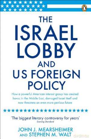 The Israel Lobby and US Foreign Policy: John J. Mearsheimer - John J Mearsheimer [KSIĄŻKA]