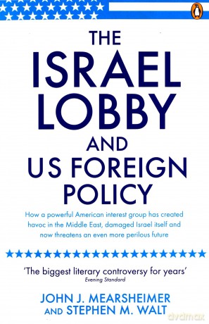 The Israel Lobby and US Foreign Policy: John J. Mearsheimer - John J Mearsheimer [KSIĄŻKA]