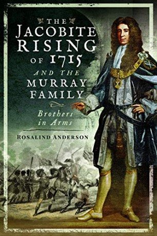 The Jacobite Rising of 1715 and the Murray Family: Brothers in Arms - Rosalind Anderson [KSIĄŻKA]