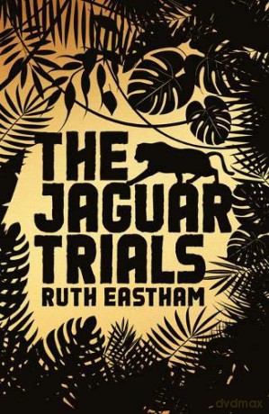 The Jaguar Trials: Play the game. Escape the jungle. - Ruth Eastham [KSIĄŻKA]
