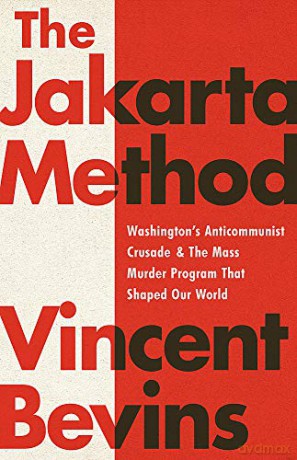 The Jakarta Method: Washington's Anticommunist Crusade and the Mass Murder Program that Shaped Our World - Vincent Bevins [KSIĄŻKA]