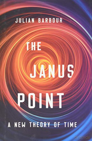 The Janus Point: A New Theory of Time - Julian Barbour [KSIĄŻKA]