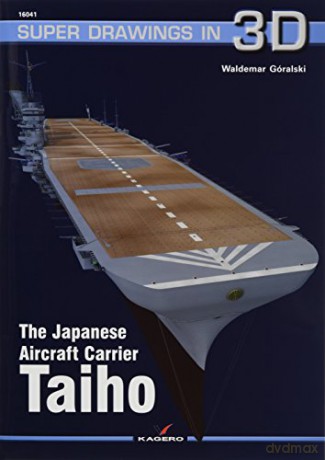 The Japanese Aircraft Carrier Taiho: 16041 Super Drawings in 3D - Waldemar Góralski [KSIĄŻKA]