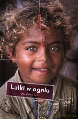Lalki W Ogniu Opowieści Z Indii (twarda) - Paulina Wilk [KSIĄŻKA]
