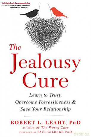 The Jealousy Cure: Learn to Trust, Overcome Possessiveness, and Save Your Relationship - Dr Robert L. Leahy [KSIĄŻKA]