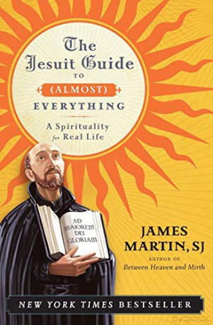 The Jesuit Guide to Almost Everything: A Spirituality for Real Life - James Martin [KSIĄŻKA]