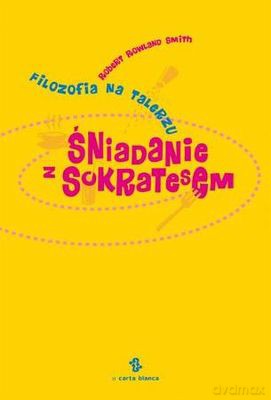 Śniadanie Z Sokratesem - Robert Rowland Smith [KSIĄŻKA]