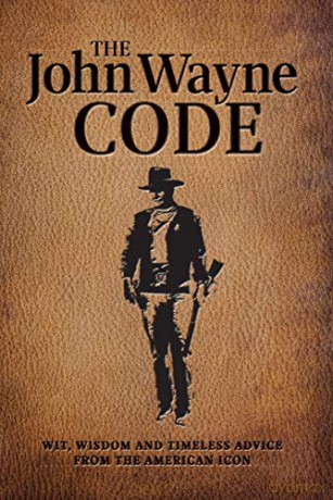 The John Wayne Code: Wit, Wisdom and Timeless Advice [KSIĄŻKA]