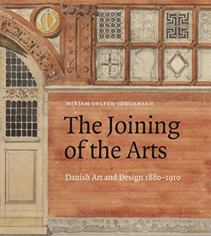 The Joining of the Arts: Danish Art and Design 1880-1910 - Mirjam Gelfer-Jorgense [KSIĄŻKA]