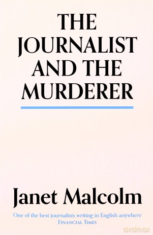 The Journalist And The Murderer - Janet Malcolm [KSIĄŻKA]
