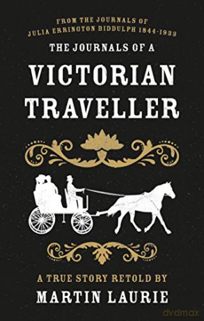 The Journals of a Victorian Traveller: From the Journals of Julia Errington Biddulph 1844-1933 - Martin Laurie [KSIĄŻKA]
