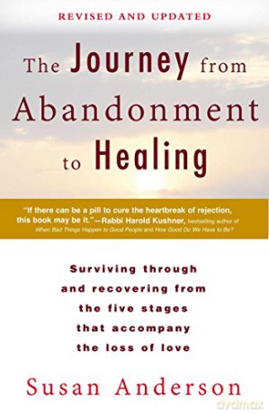 The Journey from Abandonment to Healing: Revised and Updated: Surviving Through and Recovering from the Five Stages That Accompany the Loss of Love - Susan Anderson [KSIĄŻKA]