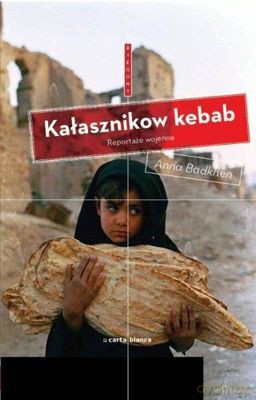 Kałasznikow Kebab Reportaże Wojenne - Anna Badkhen [KSIĄŻKA]