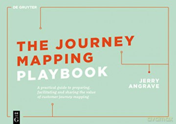 The Journey Mapping Playbook: A Practical Guide to Preparing, Facilitating and Unlocking the Value of Customer Journey Mapping - Jerry Angrave [KSIĄŻKA]