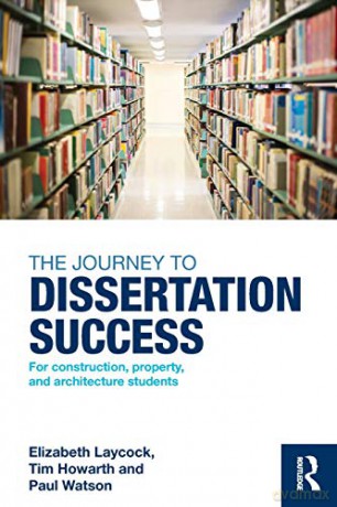 The Journey to Dissertation Success: For Construction, Property, and Architecture Students - Elizabeth Laycock [KSIĄŻKA]