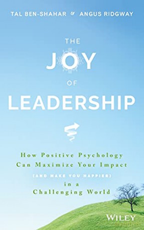 The Joy of Leadership: How Positive Psychology Can Maximize Your Impact and Make You Happier in a Challenging World - Tal Ben-Shahar [KSIĄŻKA]