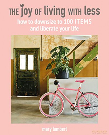 The Joy of Living with Less: How to downsize to 100 items and liberate your life - Mary Lambert [KSIĄŻKA]