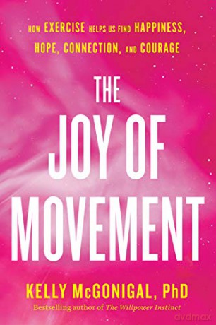 The Joy of Movement: How exercise helps us find happiness, hope, connection, and courage - Kelly McGonigal [KSIĄŻKA]