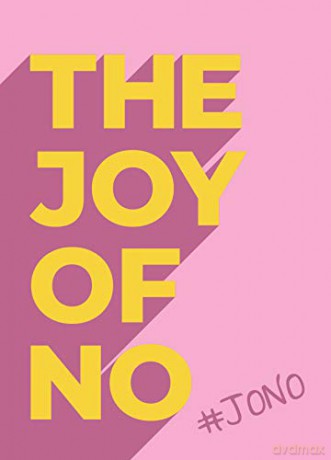 The Joy Of No: #JONO - Set Yourself Free with the Empowering Positivity of NO [KSIĄŻKA]