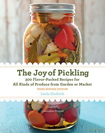The Joy of Pickling, 3rd Edition: 300 Flavor-Packed Recipes for All Kinds of Produce from Garden or Market - Linda Ziedrich [KSIĄŻKA]