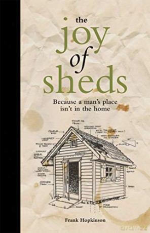 The Joy of Sheds: Because a man's place isn't in the home - Frank Hopkinson [KSIĄŻKA]