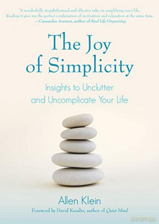 The Joy of Simplicity: Insights to Unclutter and Uncomplicate Your Life Affirmation Book on Simplicity and Self-Compassion, Organizing for Stress Reduction - Allen Klein [KSIĄŻKA]